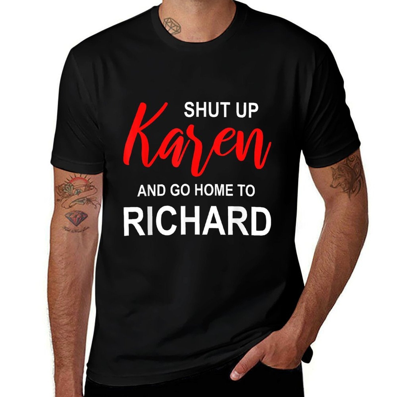 Shut Up Karen Go Home To Richard Sarcasm Funny Karen Meme  Trendy Pattern T-Shirt