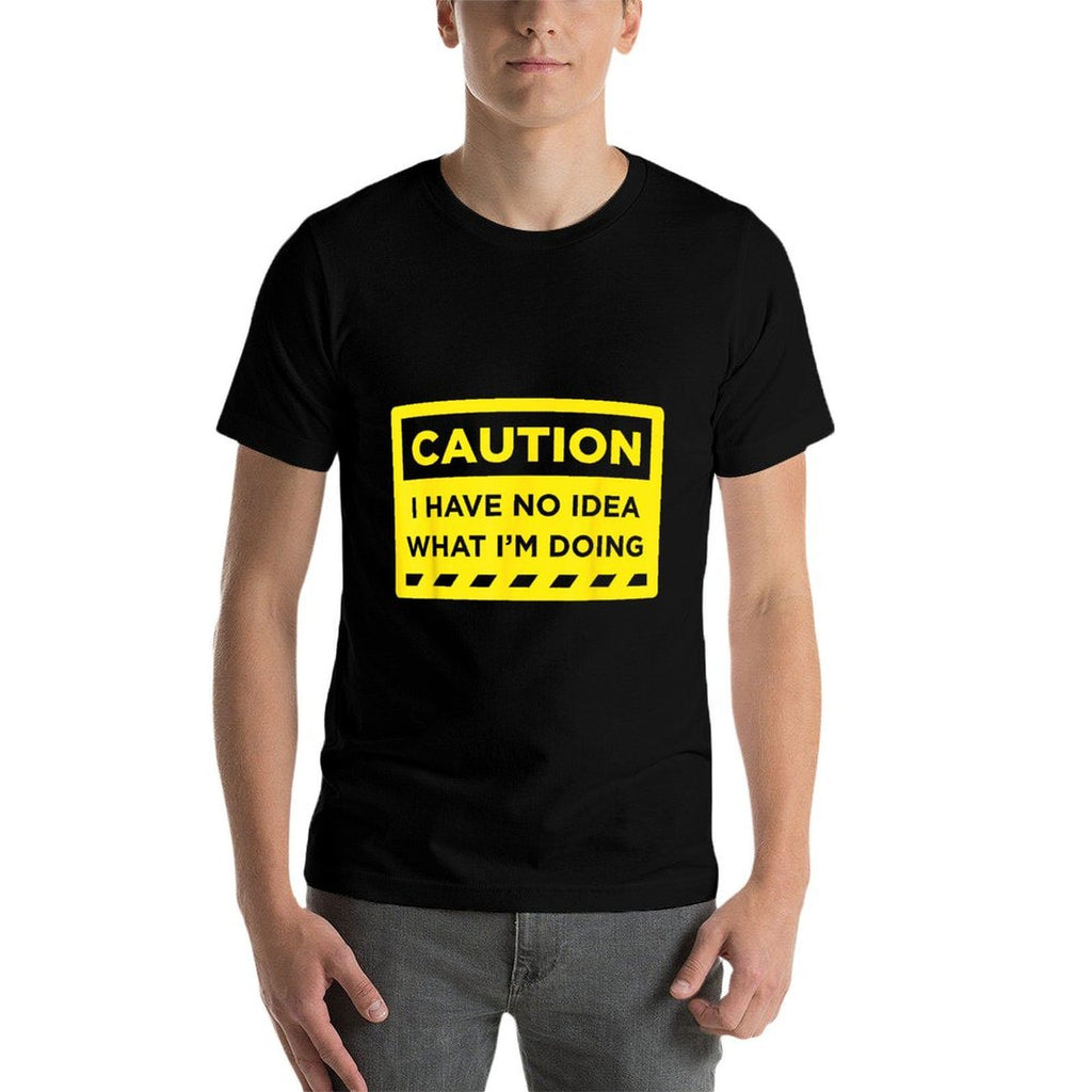 Caution I Have No Idea What Im Doing  Stretchy T-Shirt