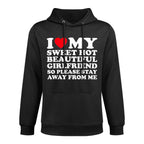 I Love My Super Hot Girlfriend So Please Stay Away From Me Shrink-Resistant Hoodie
