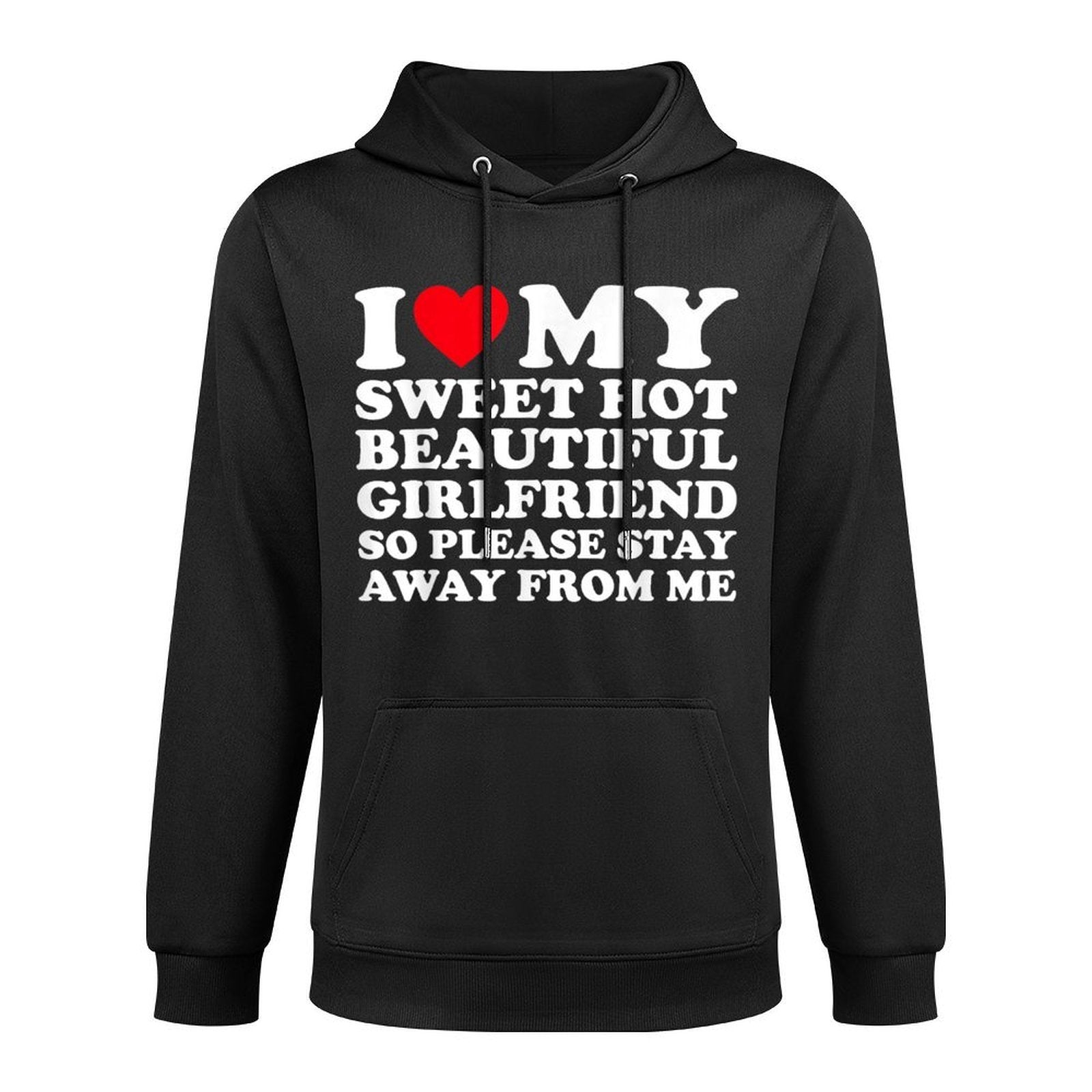 I Love My Super Hot Girlfriend So Please Stay Away From Me Shrink-Resistant Hoodie