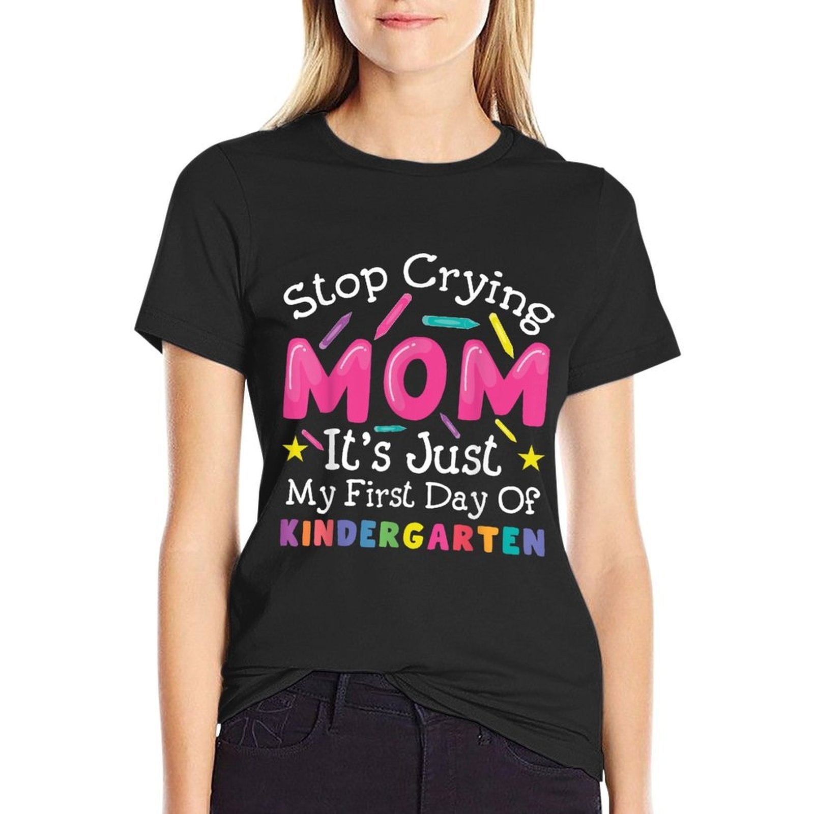 Stop Crying Mom Its Just My First Day Of Kindergarten  Odor-resistant T-Shirt