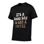 Its A Good Day To Get A Coffee Lover Barista Women Funny  Affordable Price T-Shirt