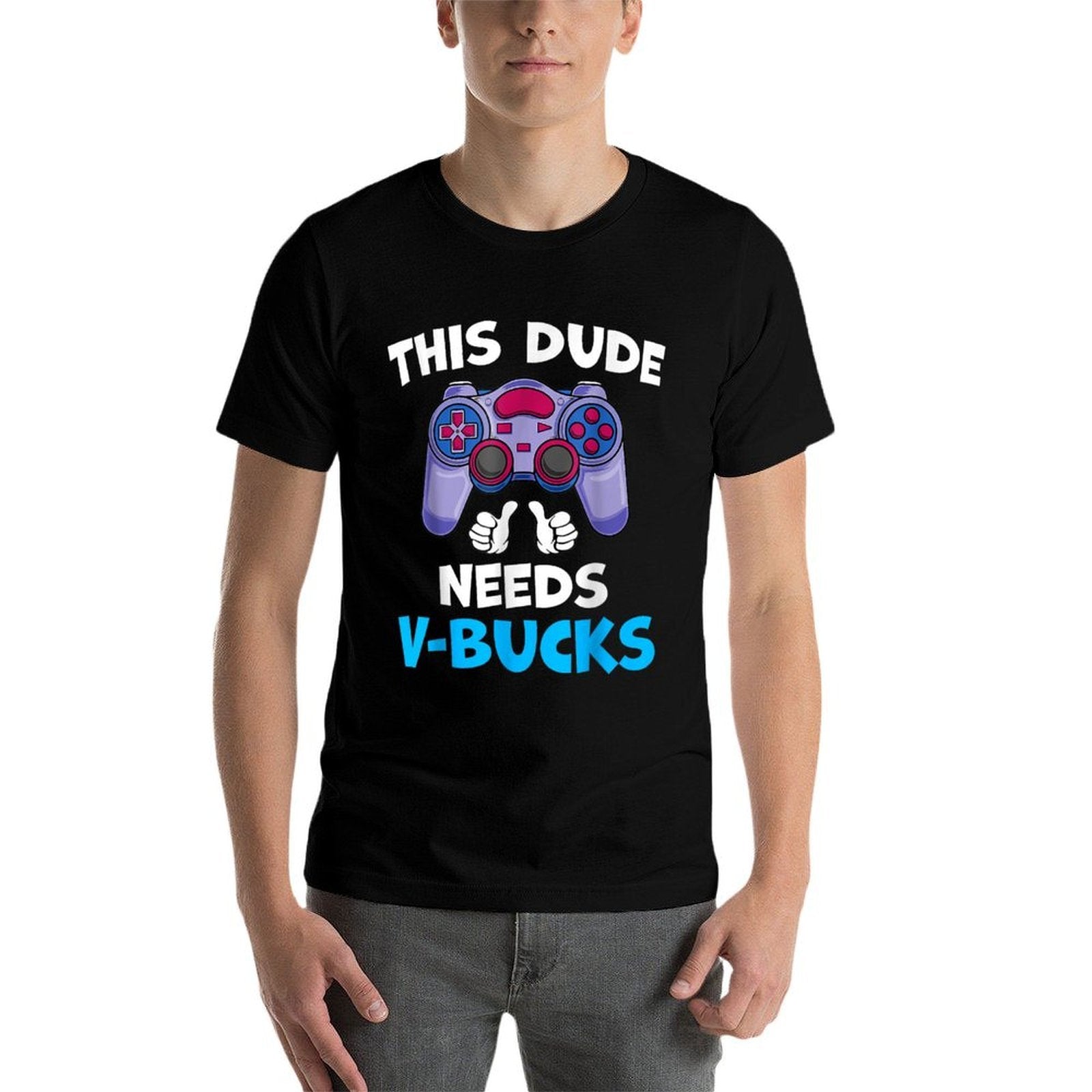 Funny This Dude Needs V-Bucks Will Work For Bucks Gamer  Graphic-printed T-Shirt