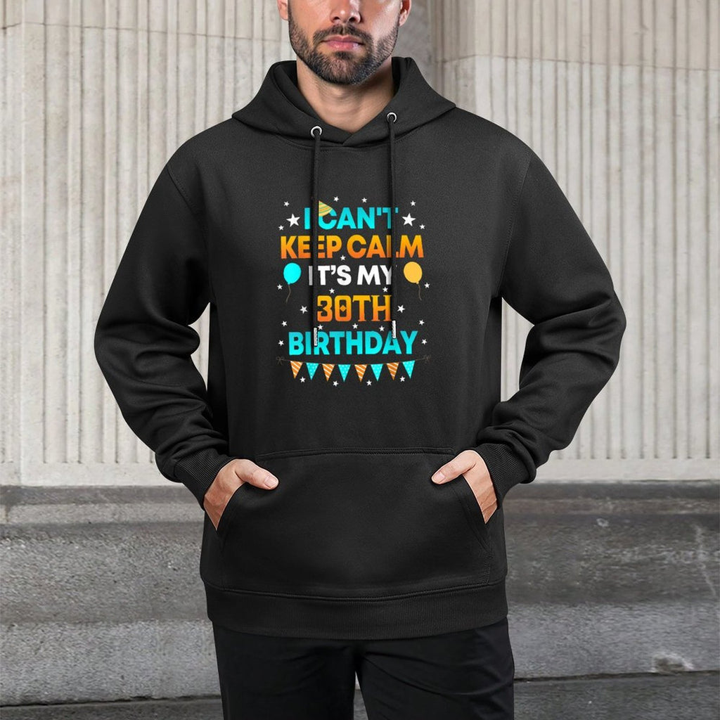 30 Years Old Shirt I Can't Keep Calm It's My 30th Birthday Unisex Design Hoodie