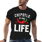 Funny Mexican Food Chipotle Is My Life  Fade-proof Color T-Shirt