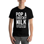 Pop A Chocky Milk Make Pain Go Away Meme Choccy Milk  Slim-fit Cut T-Shirt