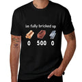Funny Saying Im Fully Bricked Up  Graphic-printed T-Shirt