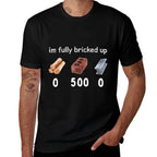 Funny Saying Im Fully Bricked Up  Graphic-printed T-Shirt