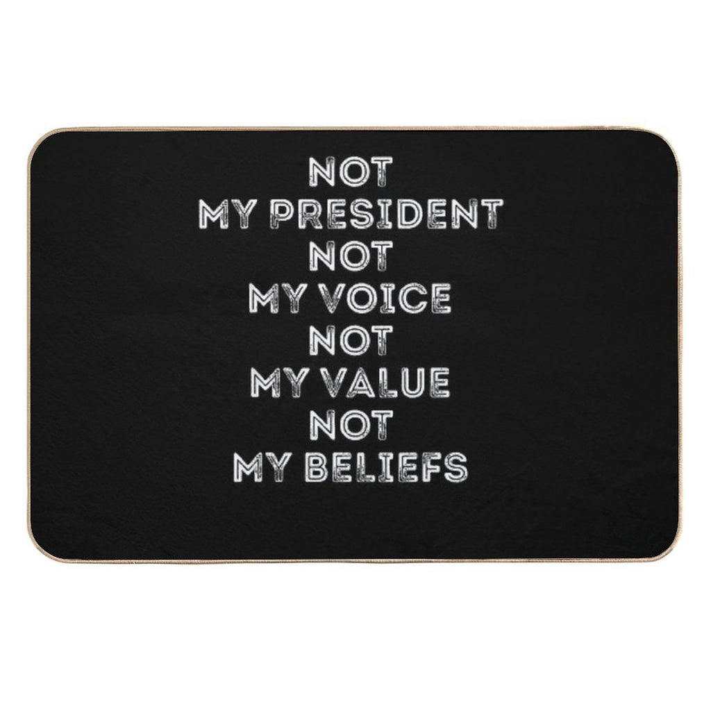 9 Not My President Not My Voice Not My Value Not My Beliefs T-Shirt  Easy To Clean Bath Mat