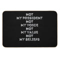 9 Not My President Not My Voice Not My Value Not My Beliefs T-Shirt  Easy To Clean Bath Mat