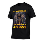 My Doctor Says Im Morbidly A Beast Funny Hard Skeleton Meme  Odor-resistant T-Shirt
