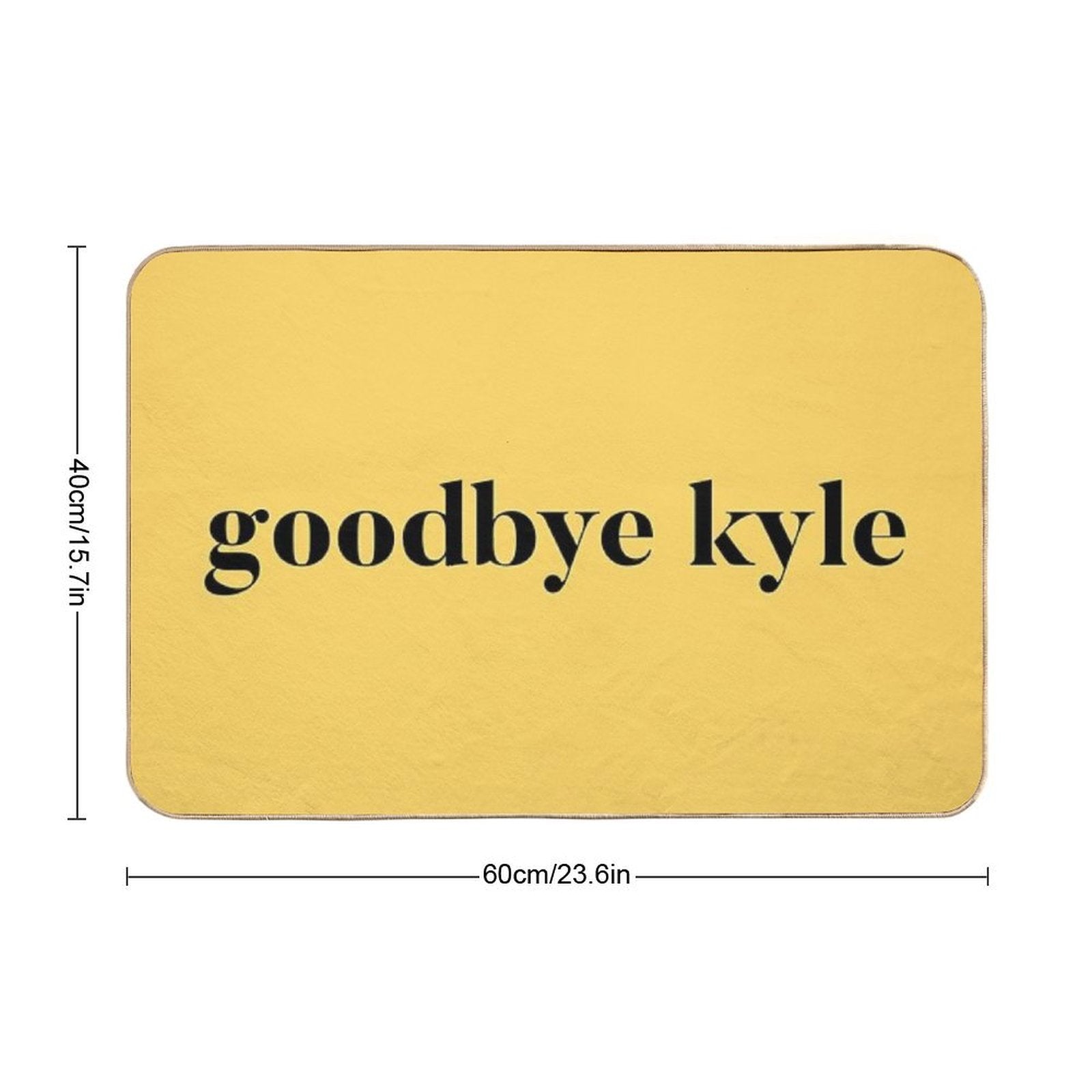 Goodbye Kyle. Real Housewives Og Beverly Hills Ken Todd Quote  Easy To Clean Bath Mat