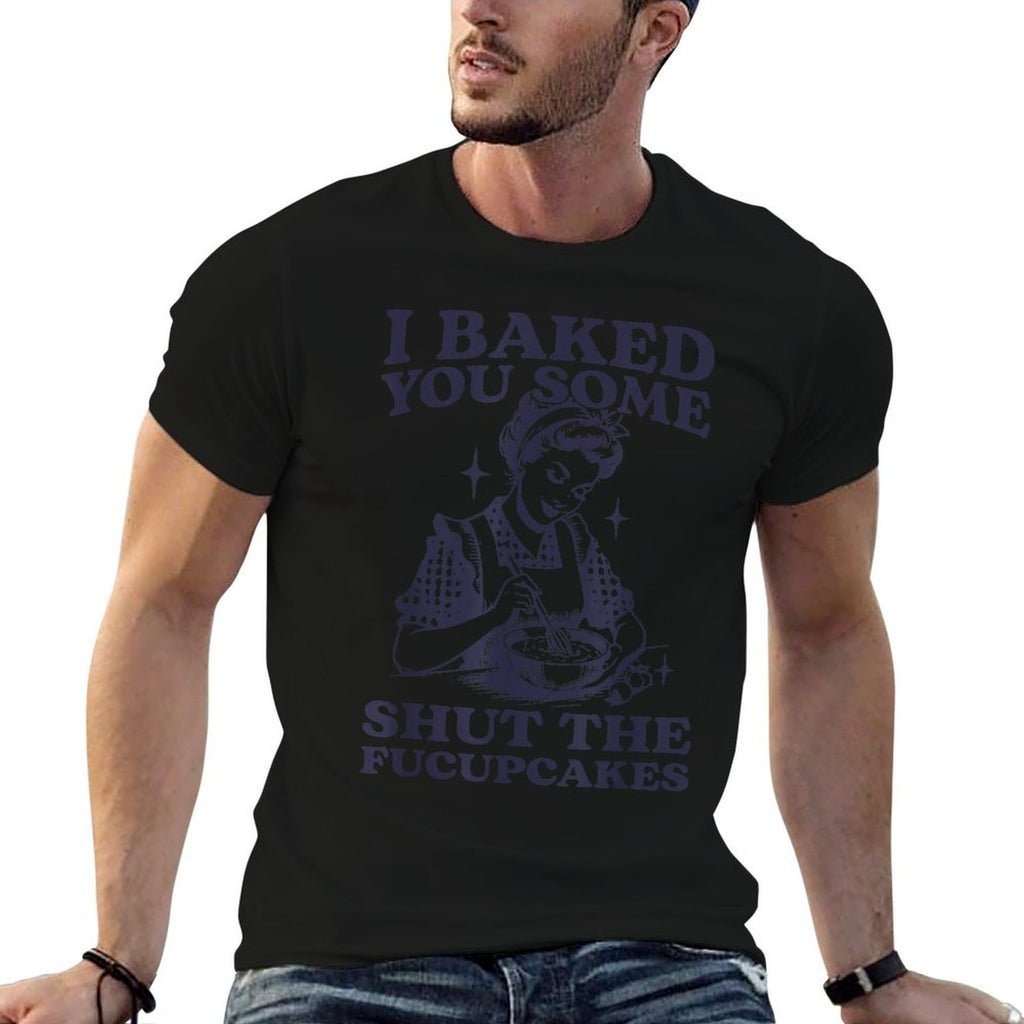 I Baked You Some Shut The Fucupcakes Funny Baking Vintage  Rolled Sleeves T-Shirt