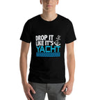 Drop It Like Its Yacht Funny Yacht Boating Ship Cruise Sea  Quick-drying T-Shirt