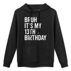 Bruh It's My 13th Birthday I'm 13 Years Old Thirteen Year Durable Construction Hoodie