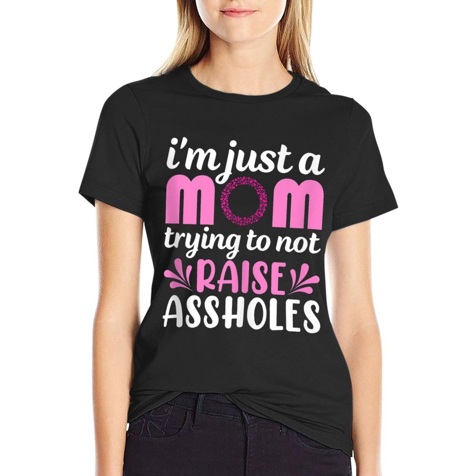 Im Just A Mom Trying Not to Raise Assholes Funny Mom Saying  Trendy Pattern T-Shirt