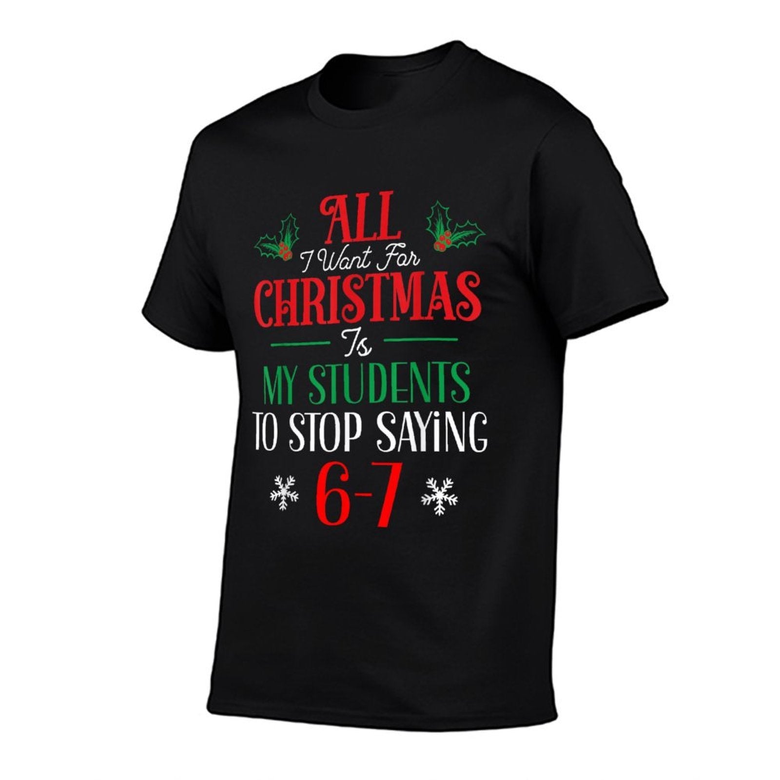 All I Want for Christmas Students Stop Saying 6-7 Six Seven  Breathable T-Shirt