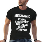 Mechanic Fixing Engineers Mistakes Since Forever -Mechanic  High-quality Stitching T-Shirt
