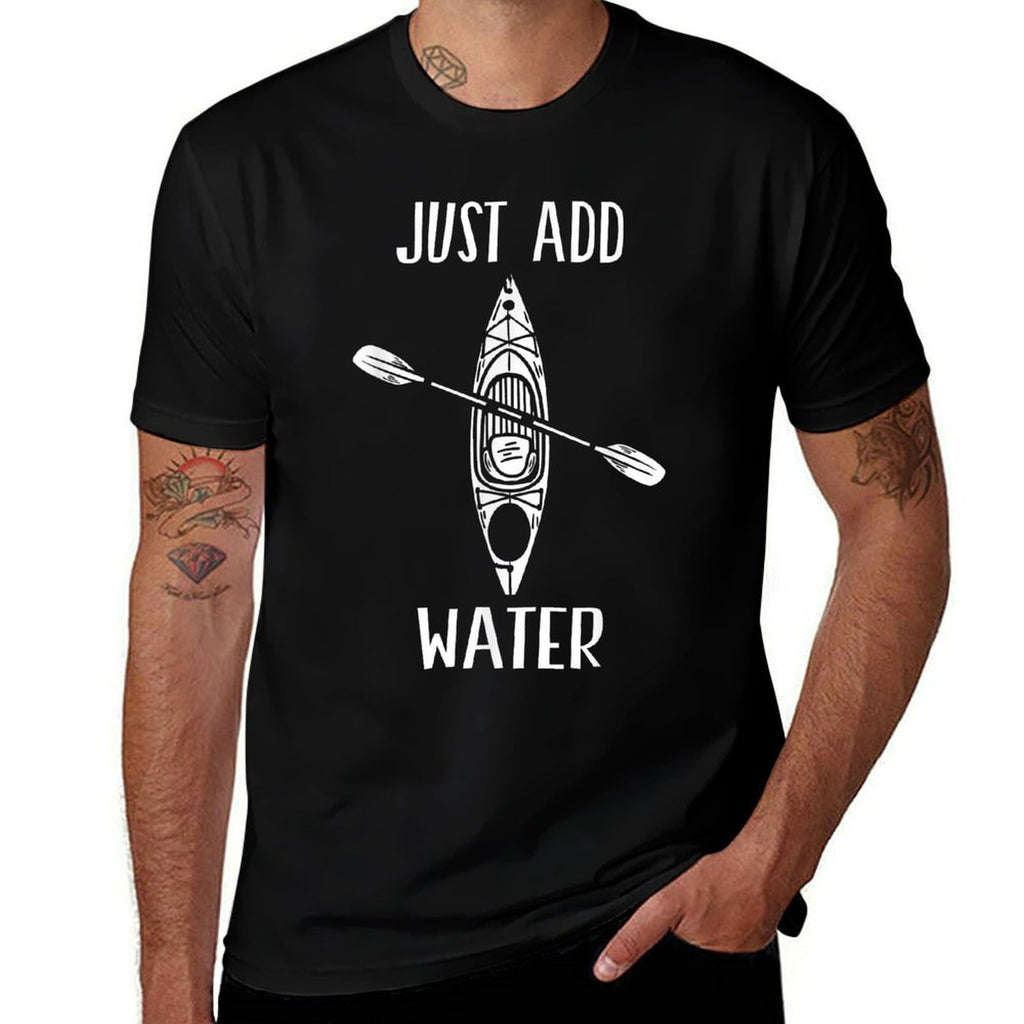 Just Add Water - Funny Kayak Kayaking Kayaker  Breathable T-Shirt