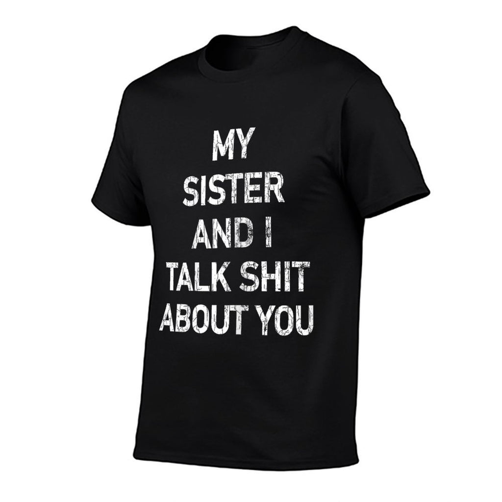 My Sister And I Talk Shit About You Funny Sisters Graphic  Easy-care T-Shirt