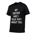 My Sister And I Talk Shit About You Funny Sisters Graphic  Easy-care T-Shirt