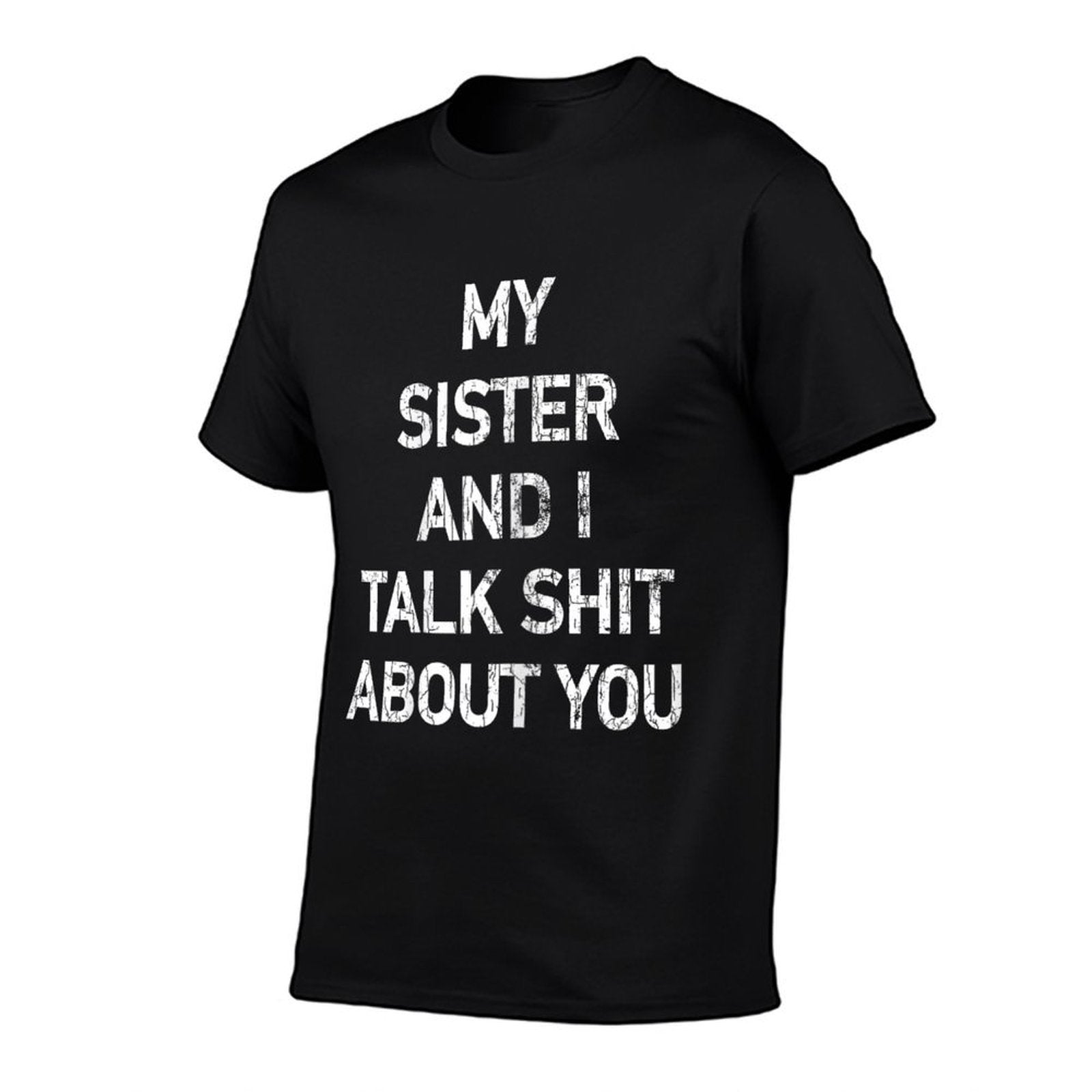 My Sister And I Talk Shit About You Funny Sisters Graphic  Easy-care T-Shirt