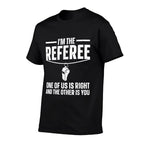 Funny Referee Design For Men Women Sports Ref Gag Referee  Easy-care T-Shirt
