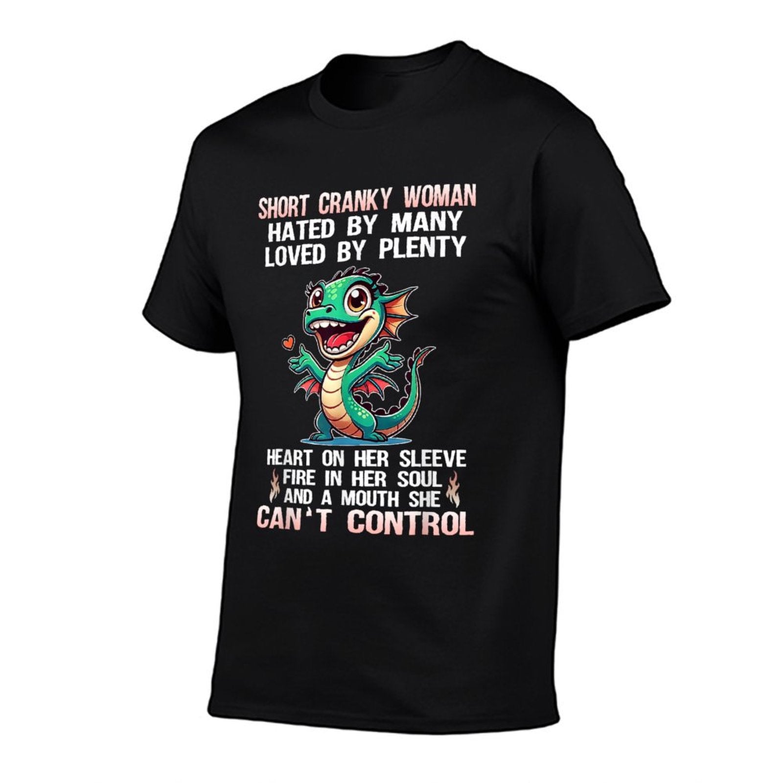 Dragon Short Cranky Woman Hated By Many Loved By Plenty  Cotton T-Shirt
