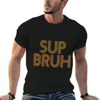 Whats Up Bro Slang As Sup Bruh Funny Gag For Him  Fade-proof Color T-Shirt
