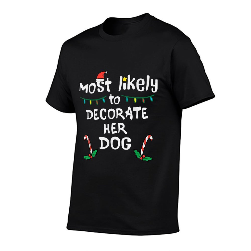 Most Likely Decorate Her Dog Christmas Xmas Family Matching  Trendy Pattern T-Shirt