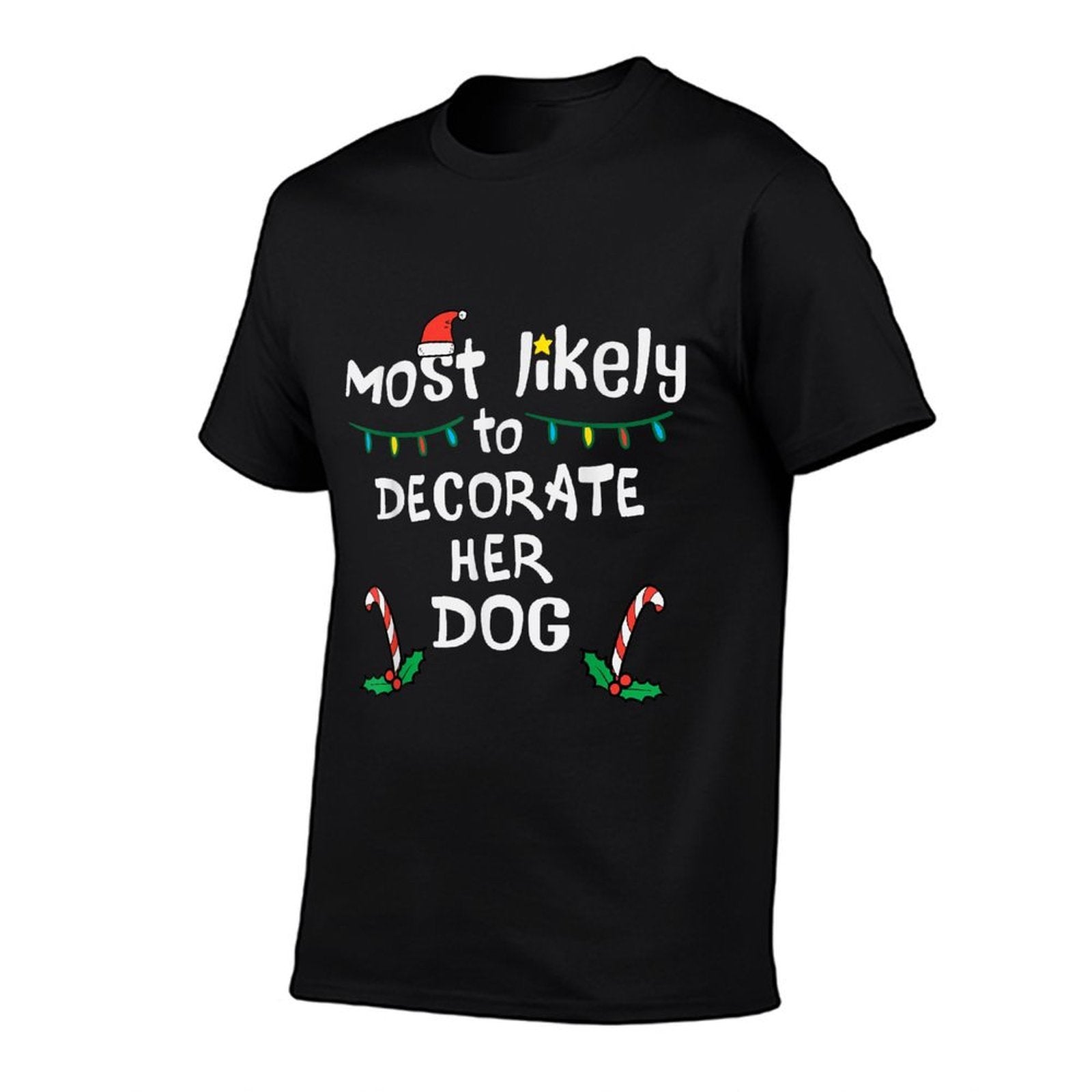 Most Likely Decorate Her Dog Christmas Xmas Family Matching  Trendy Pattern T-Shirt