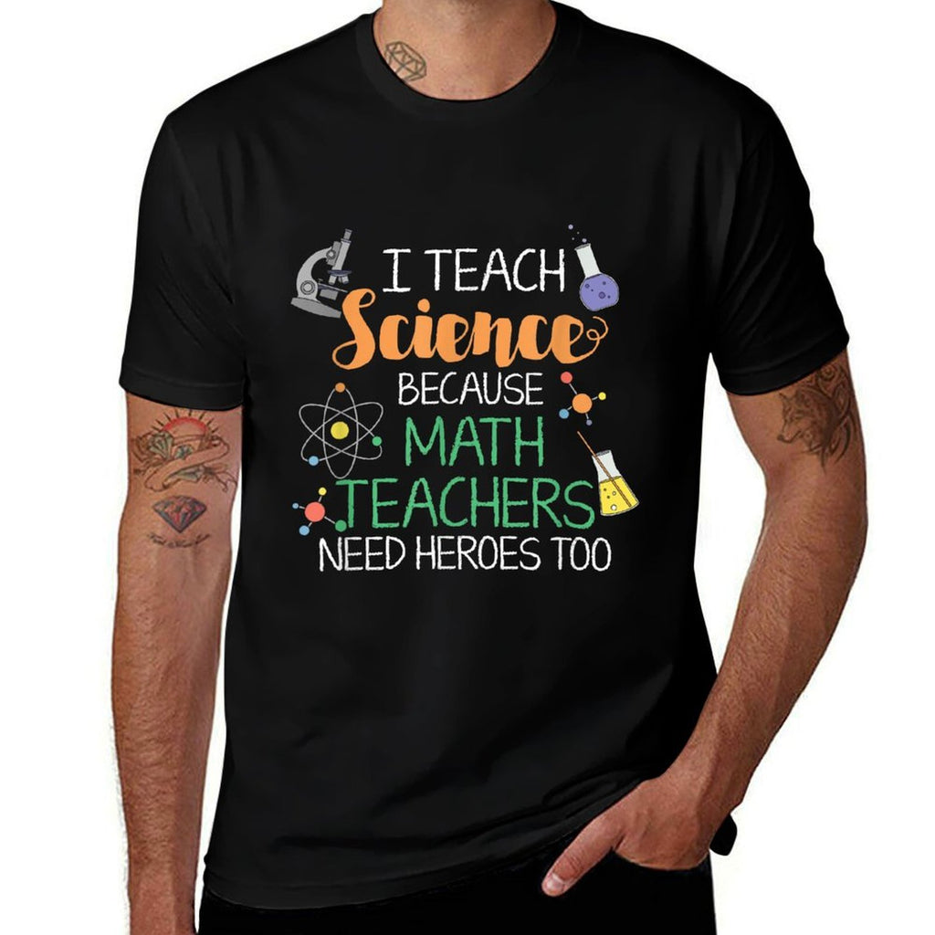 I Teach Science Because Math Teachers Need Heroes Too  Classic T-Shirt