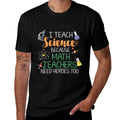 I Teach Science Because Math Teachers Need Heroes Too  Classic T-Shirt