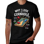 Why I Lose At Cornhole Funny Cornhole Player Graphic  Wrinkle-resistant T-Shirt