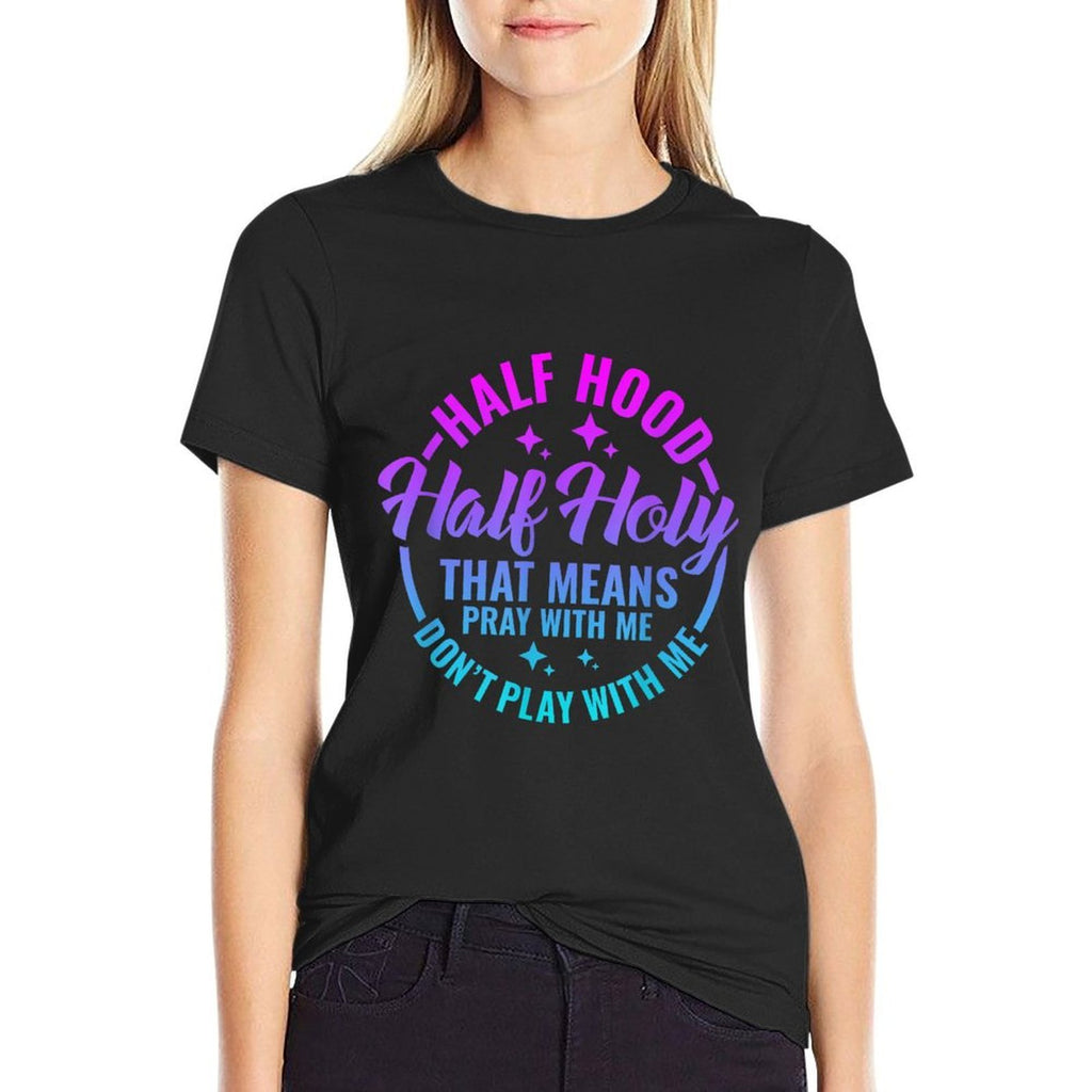 Half Hood Half Holy That Means Pray With Me Funny Christian  Tagless Design T-Shirt