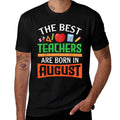 The Best Teachers Are Born In August Happy Birthday To Me  Durable T-Shirt