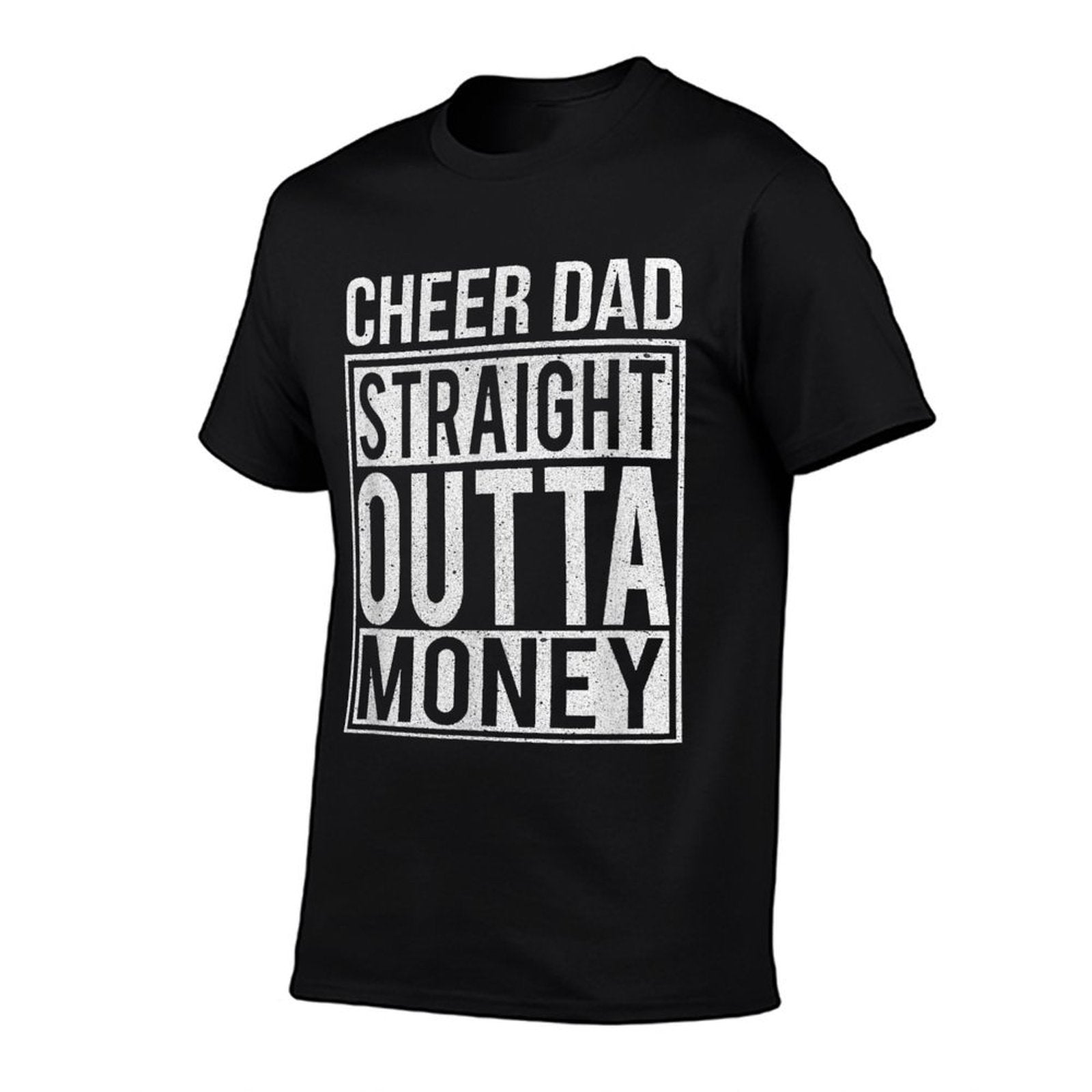 Cheer Dad Straight Outta Money I Cheer Coach Gift  High-quality Stitching T-Shirt