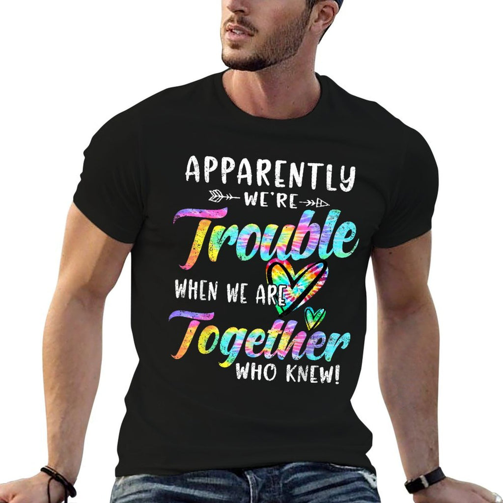 Apparently Were Trouble When We Are Together Bestie Tie Dye  Easy-care T-Shirt