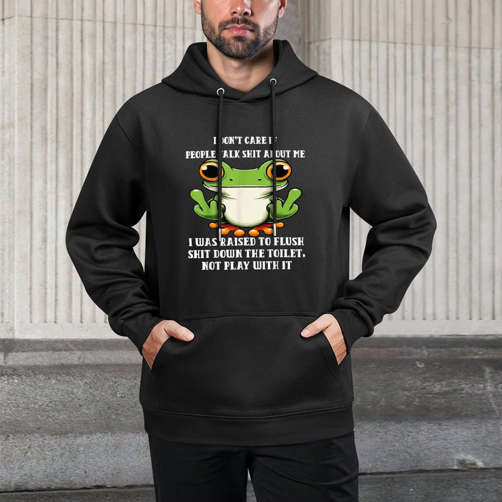 I Dont Care If People Talk Shit About Me I Was Raised Frog All-Day Comfort Hoodie
