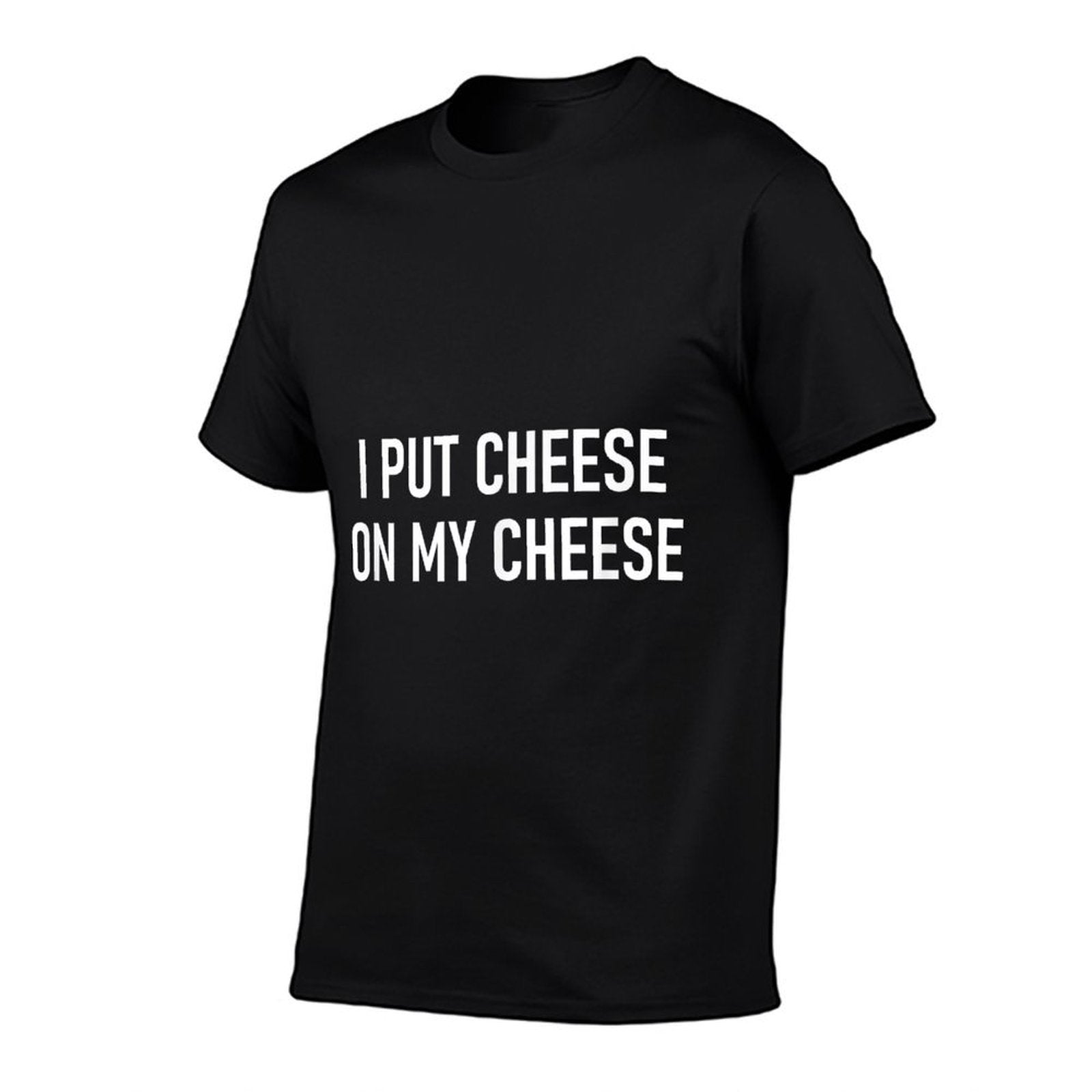 I Put Cheese On My Cheese, Funny, Jokes, Sarcastic  Quick-drying T-Shirt