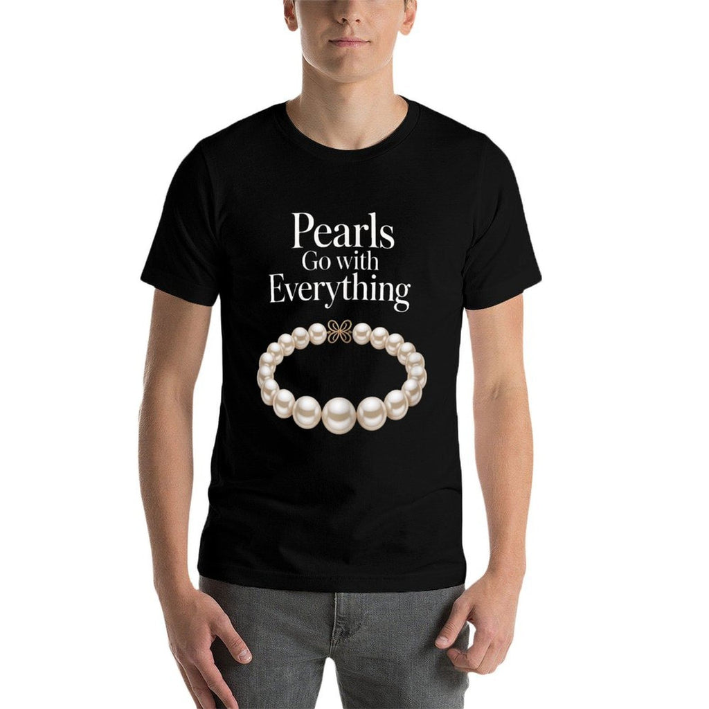 Pearls Go With Everything Funny Elegant Jewelry Pearls  Cotton T-Shirt