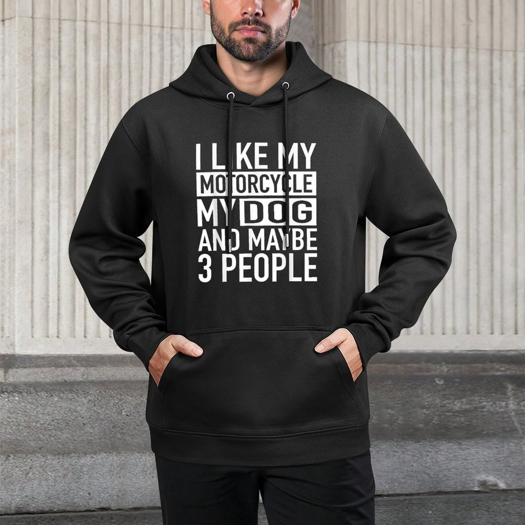 Funny Biker I Like My Motorcycle, Dog  Maybe 3 People for Men Women Machine Washable Hoodie