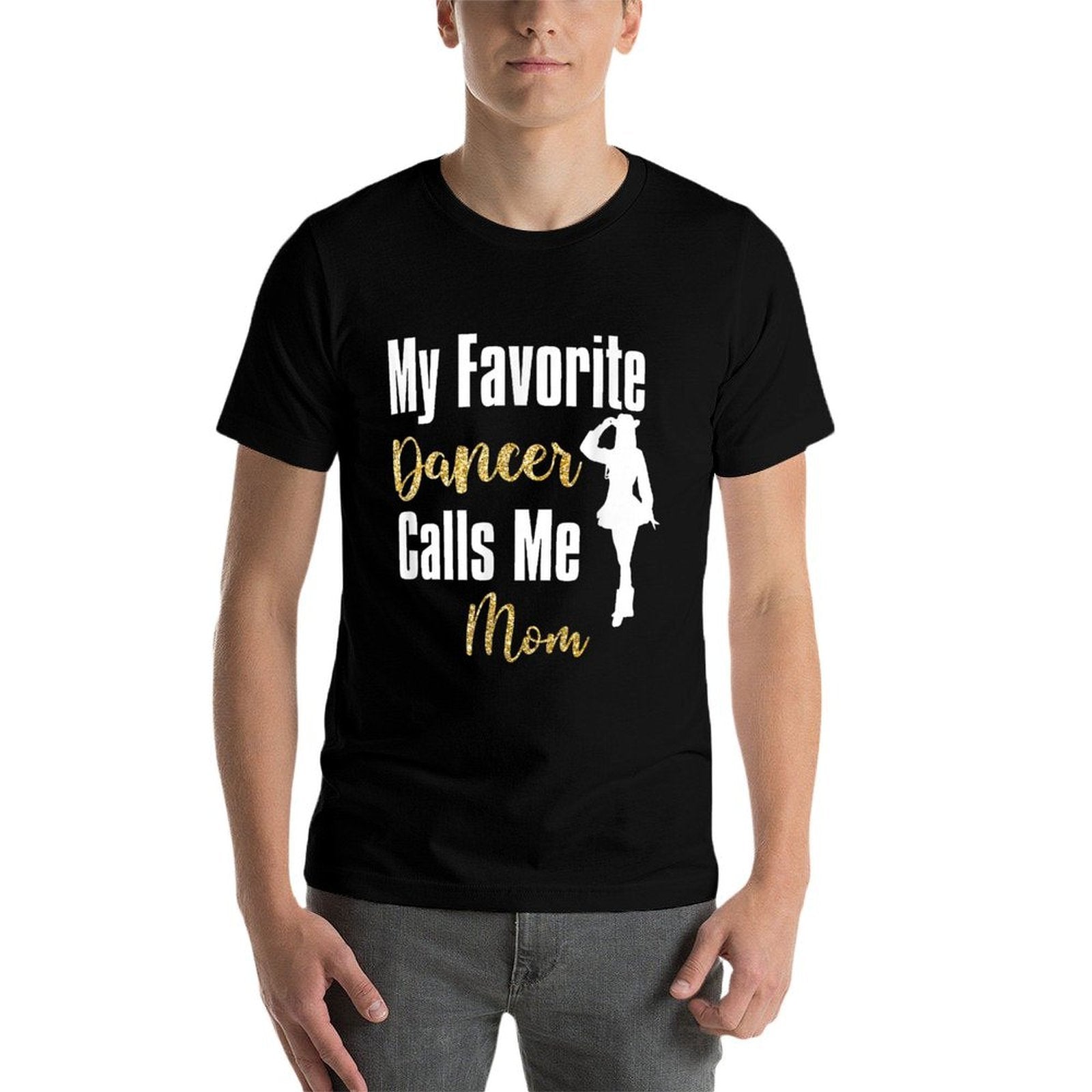 My Favorite Dancer Calls Me Mom Drill Team Ballet Dancing  Wrinkle-resistant T-Shirt