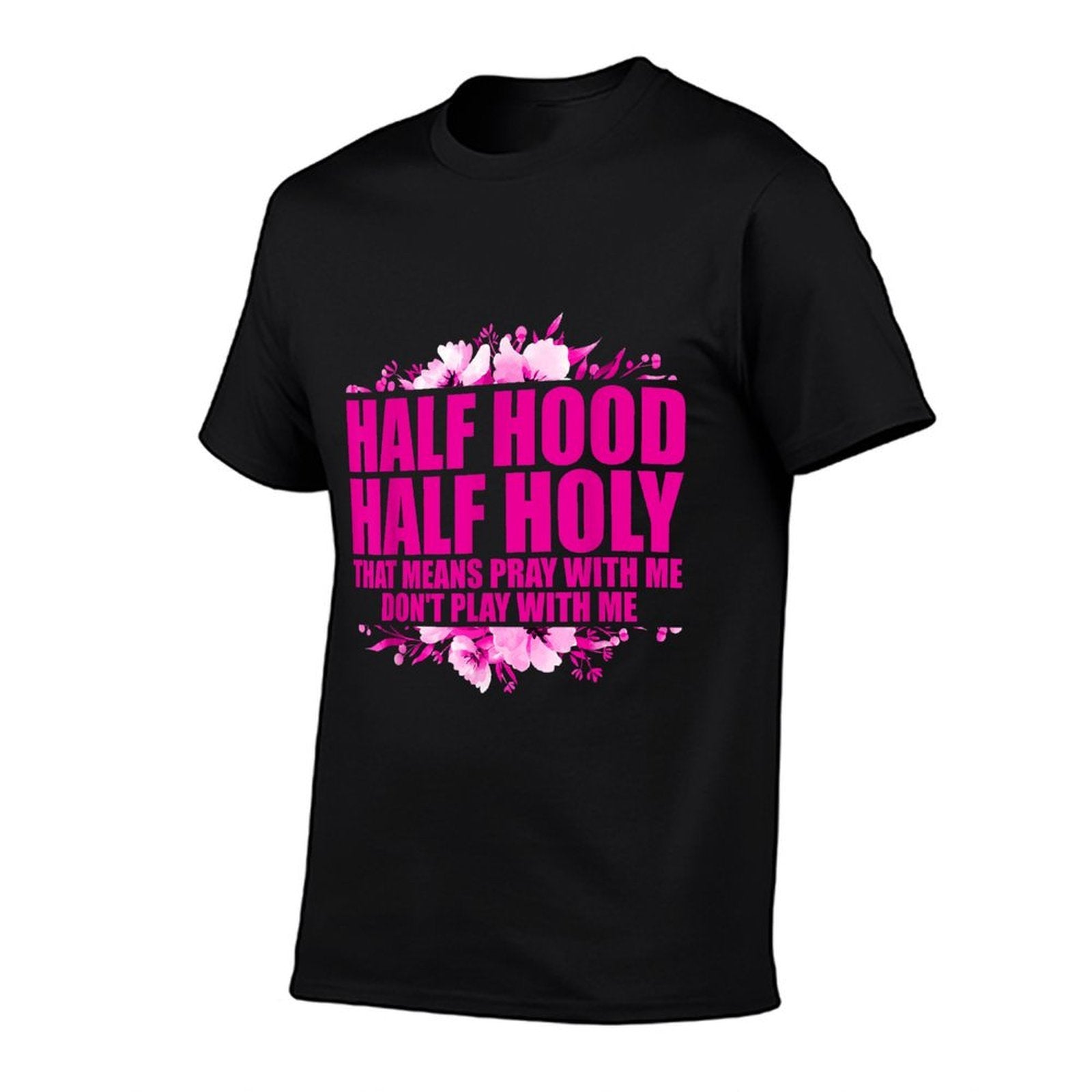 Half Hood Half Holy That Means Pray With Me Dont Play  Moisture-wicking T-Shirt