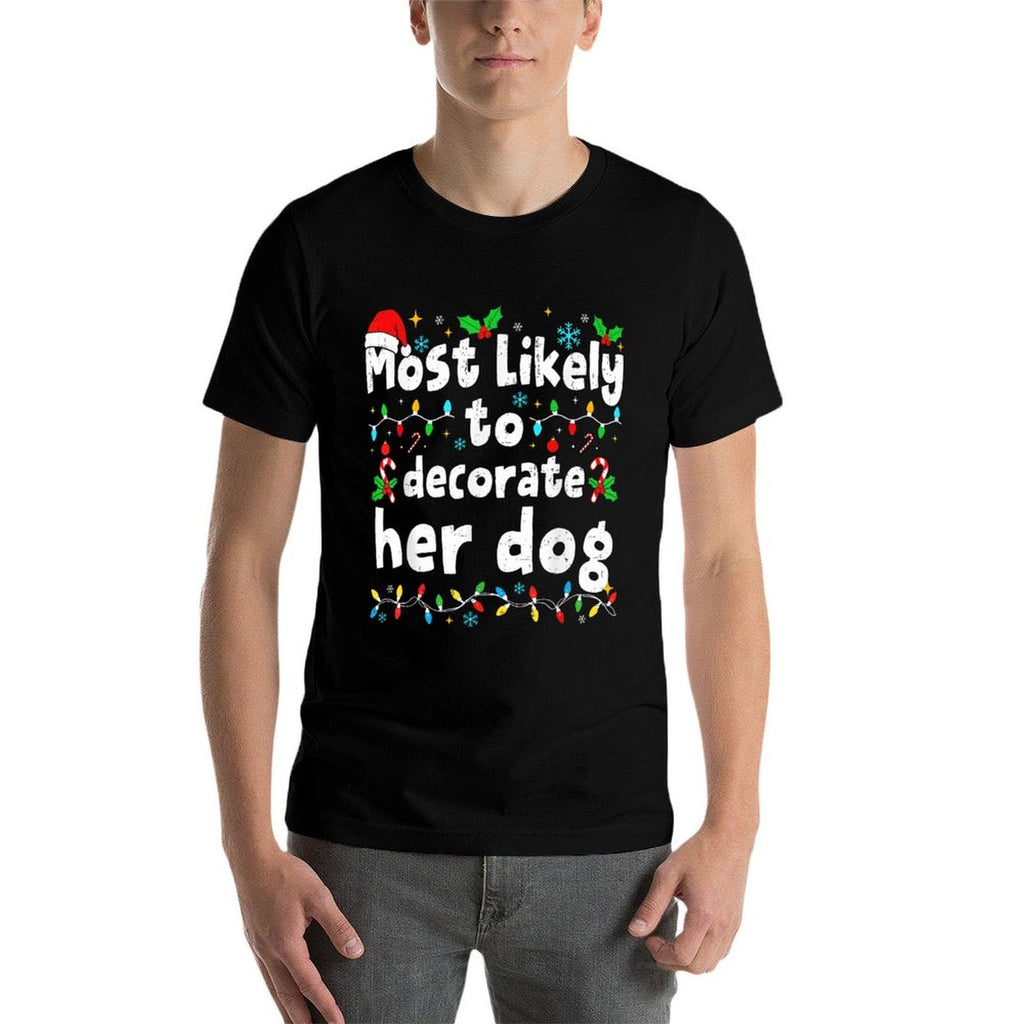Most Likely to Decorate Her Dog Christmas Matching Family  Versatile T-Shirt