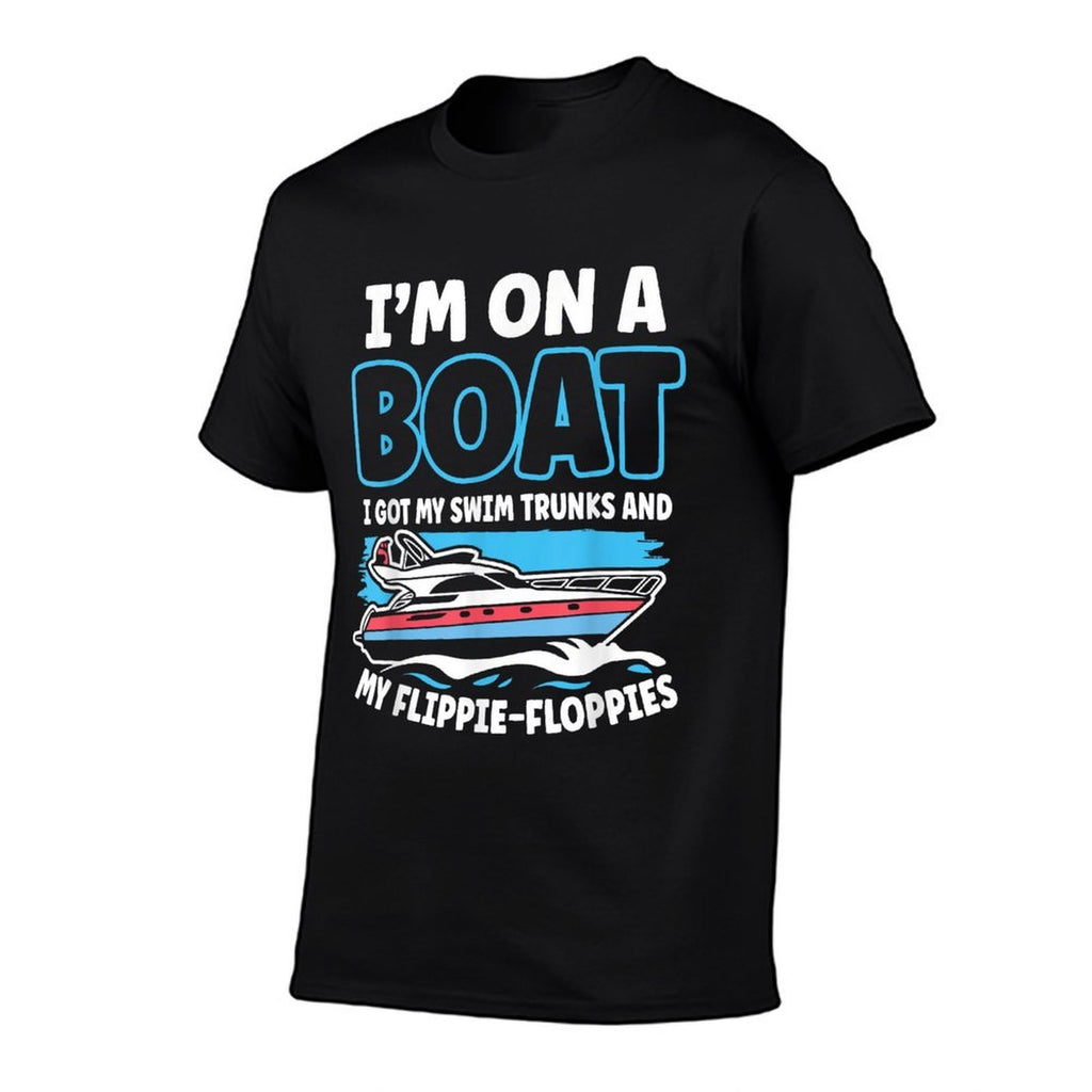 Im On A Boat I Got My Swim Trunks And My Flippie-Floppies  Odor-resistant T-Shirt