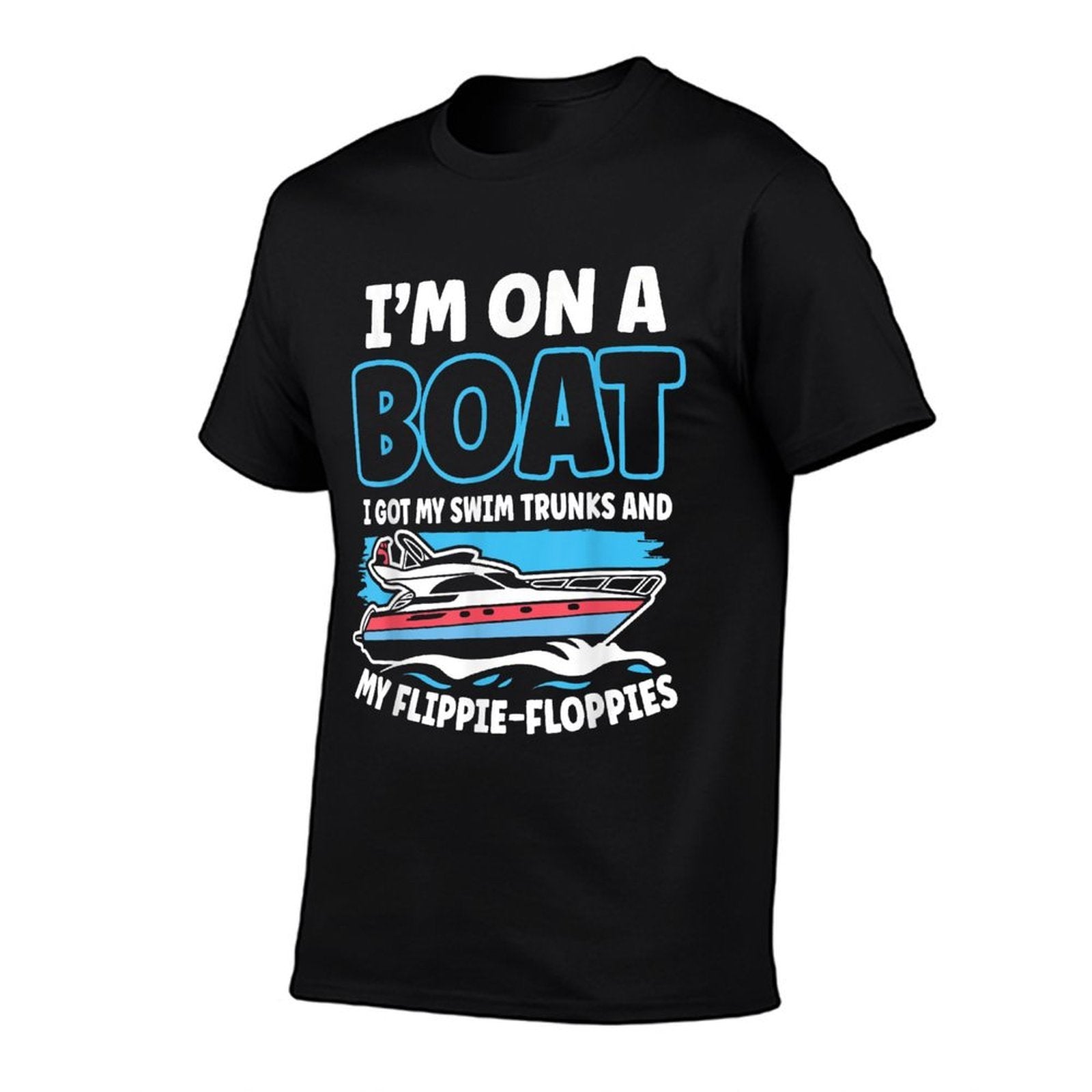 Im On A Boat I Got My Swim Trunks And My Flippie-Floppies  Odor-resistant T-Shirt