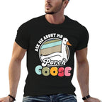 Ask Me About My Porch Goose Lover Funny Geese Meme Gift Comfortable T-Shirt