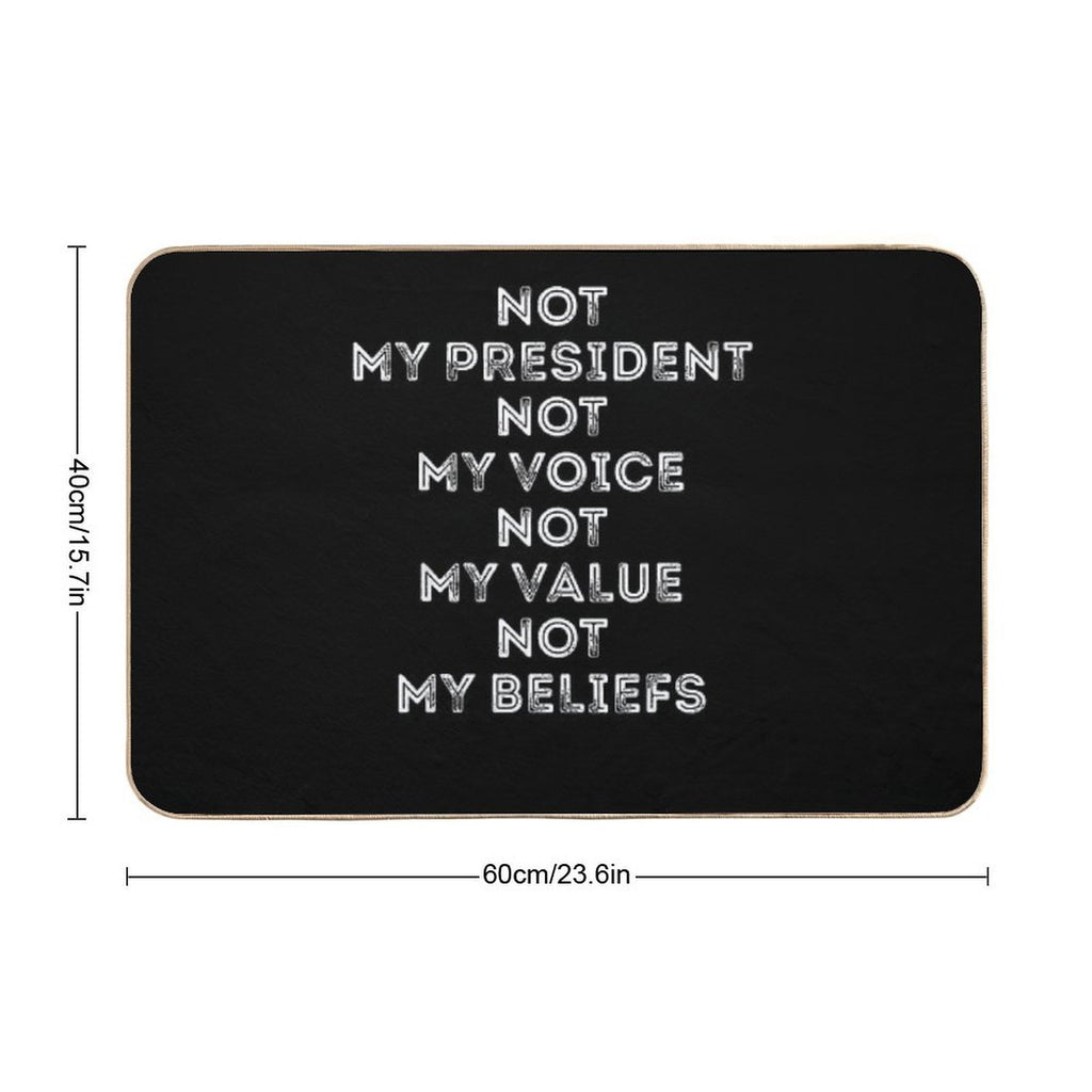 9 Not My President Not My Voice Not My Value Not My Beliefs T-Shirt  Easy To Clean Bath Mat