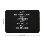 9 Not My President Not My Voice Not My Value Not My Beliefs T-Shirt  Easy To Clean Bath Mat